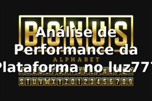 Análise de Performance da Plataforma no luz777 📊